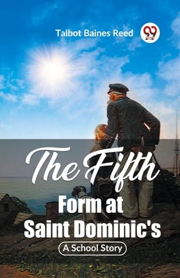 The Fifth Form At Saint Dominic's A School Story