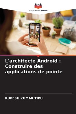 L'architecte Android : Construire des applications de pointe