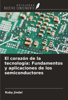 El corazón de la tecnología: Fundamentos y aplicaciones de los semiconductores