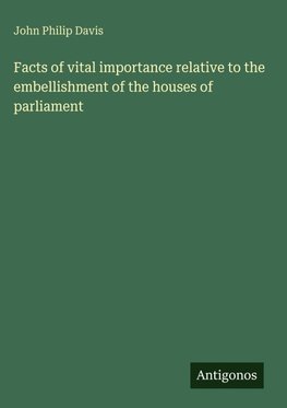 Facts of vital importance relative to the embellishment of the houses of parliament