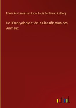 De l'Embryologie et de la Classification des Animaux