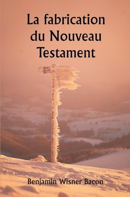 La fabrication du Nouveau Testament