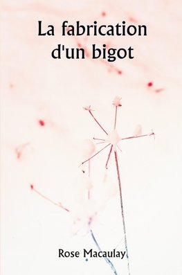La fabrication d'un bigot