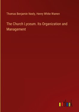 The Church Lyceum. Its Organization and Management