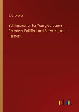 Self-Instruction for Young Gardeners, Foresters, Bailiffs, Land-Stewards, and Farmers