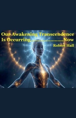 Our Awakening Transcendence Is Occurring Now