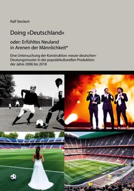 Doing 'Deutschland' oder Erfühltes Neuland in Arenen der Männlichkeit*