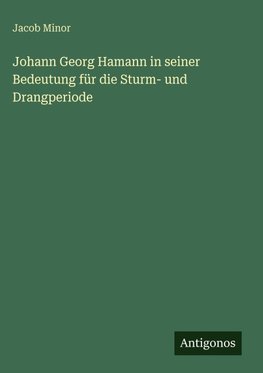 Johann Georg Hamann in seiner Bedeutung für die Sturm- und Drangperiode