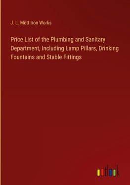 Price List of the Plumbing and Sanitary Department, Including Lamp Pillars, Drinking Fountains and Stable Fittings