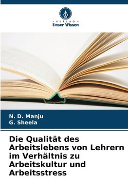 Die Qualität des Arbeitslebens von Lehrern im Verhältnis zu Arbeitskultur und Arbeitsstress