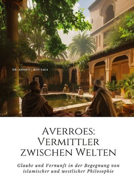 Averroes:  Vermittler zwischen Welten