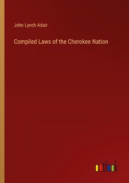 Compiled Laws of the Cherokee Nation