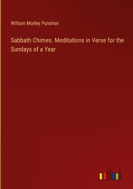 Sabbath Chimes. Meditations in Verse for the Sundays of a Year