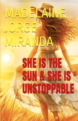 She is the Sun & She is Unstoppable
