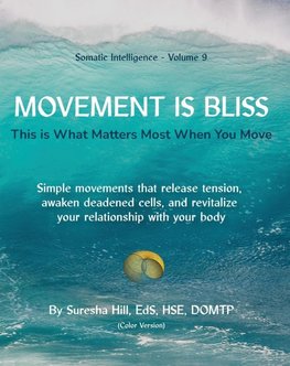 Somatic Intelligence - Volume 9 Movement is Bliss (Color Version)