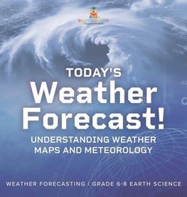 Today's Weather Forecast! Understanding Weather Maps and Meteorology | Weather Forecasting | Grade 6-8 Earth Science