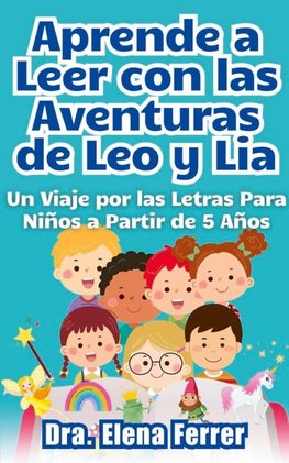 Aprende a Leer con las Aventuras de Leo y Lia Un Viaje por las Letras Para Niños a Partir de 5 Años