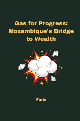 Gas for Progress: Mozambique's Bridge to Wealth