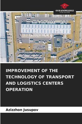 IMPROVEMENT OF THE TECHNOLOGY OF TRANSPORT AND LOGISTICS CENTERS OPERATION