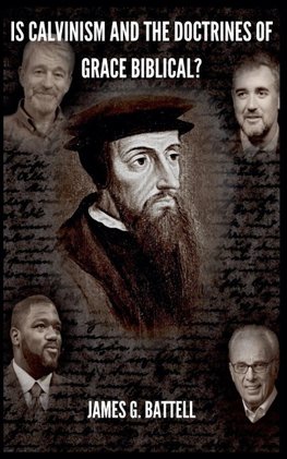 Is Calvinism and the TULIP Biblical?