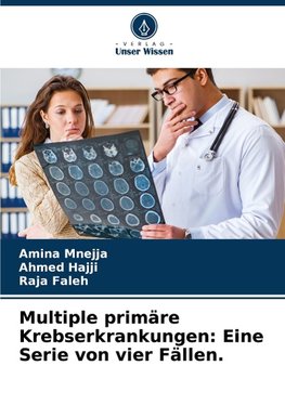 Multiple primäre Krebserkrankungen: Eine Serie von vier Fällen.
