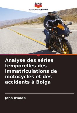 Analyse des séries temporelles des immatriculations de motocycles et des accidents à Bolga
