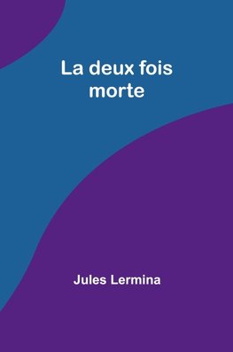 La deux fois morte