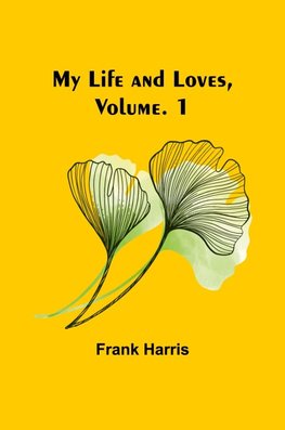 My Life and Loves, Vol. 1