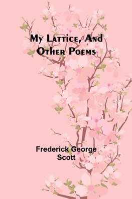 My Lattice, and Other Poems