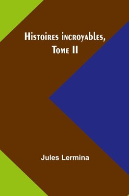 Histoires incroyables, Tome II