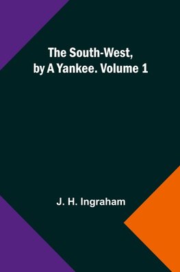 The South-West, by a Yankee. Volume 1