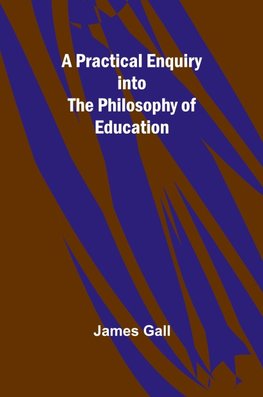 A Practical Enquiry into the Philosophy of Education