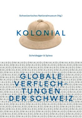 kolonial - Globale Verflechtungen der Schweiz