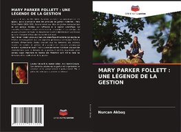 MARY PARKER FOLLETT : UNE LÉGENDE DE LA GESTION
