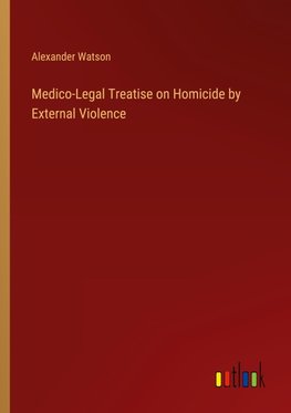 Medico-Legal Treatise on Homicide by External Violence