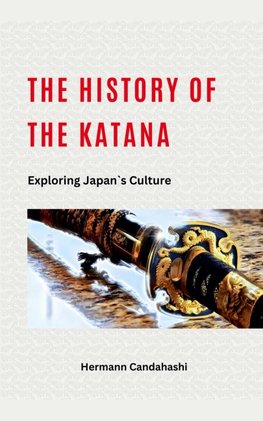 The History of the Katana - Exploring Japan's Culture