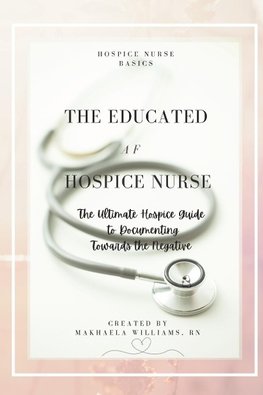 The Educated AF Hospice Nurse-The Ultimate Hospice Guide