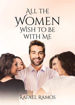 All the Women wish to be with Me