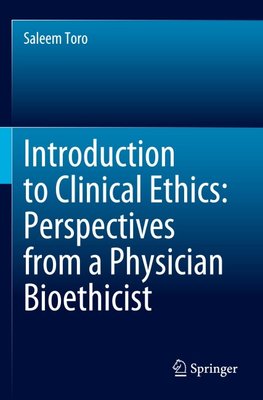 Introduction to Clinical Ethics: Perspectives from a Physician Bioethicist