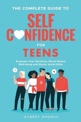The Complete Guide to Self Confidence for Teens