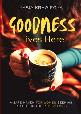 Goodness Lives Here