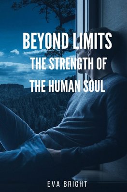 Beyond Limits - The Strength of the Human Soul