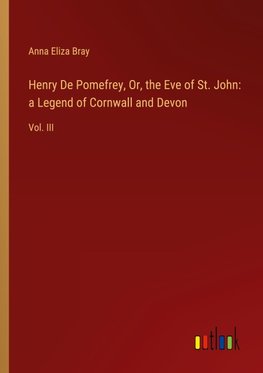 Henry De Pomefrey, Or, the Eve of St. John: a Legend of Cornwall and Devon