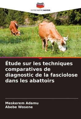 Étude sur les techniques comparatives de diagnostic de la fasciolose dans les abattoirs