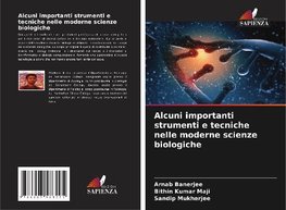 Alcuni importanti strumenti e tecniche nelle moderne scienze biologiche