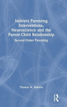 Indirect Parenting Interventions, Neuroscience and the Parent-Child Relationship