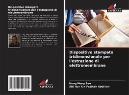 Dispositivo stampato tridimensionale per l'estrazione di elettromembrane