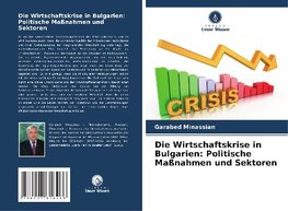 Die Wirtschaftskrise in Bulgarien: Politische Maßnahmen und Sektoren