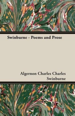 Swinburne - Poems and Prose