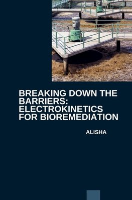 Breaking Down the Barriers: Electrokinetics for Bioremediation